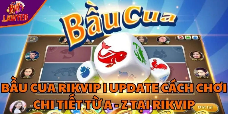 bau-cua-rikvip-update-cach-choi-chi-tiet-tu-a-z-tai-rikvip