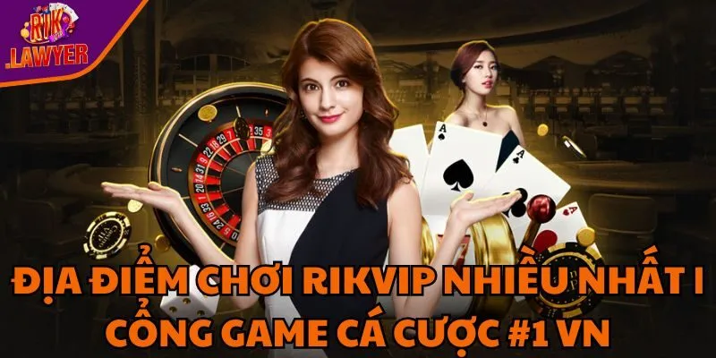 dia-diem-choi-rikvip-nhieu-nhat-cong-game-ca-cuoc-1-vn