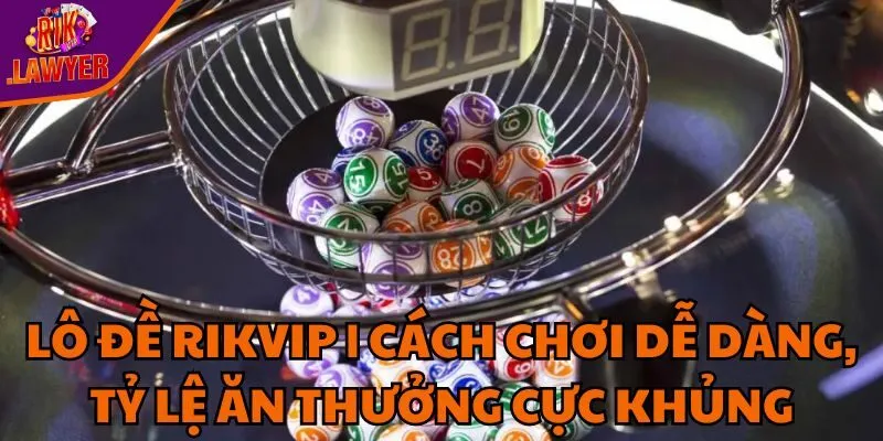 lo-de-rikvip-cach-choi-de-dang-ty-le-an-thuong-cuc-khung