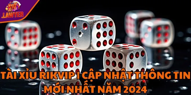 tai-xiu-rikvip-cap-nhat-thong-tin-moi-nhat-nam-2024